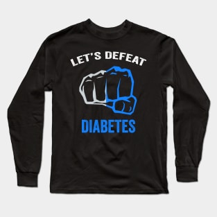 Let's defeat diabetes - diabetes awareness month - diabetes warrior gift Long Sleeve T-Shirt